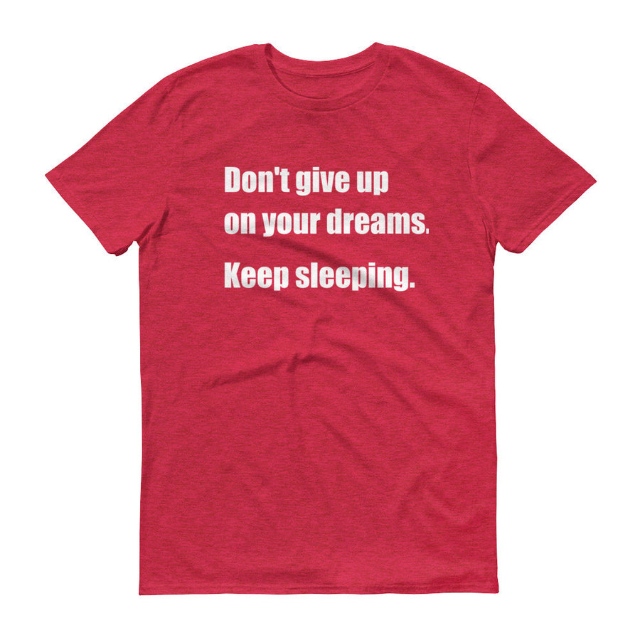 DON'T GIVE UP ON YOUR DREAMS Unisex Cotton Tee (8 colors) - The Sweetest Tee