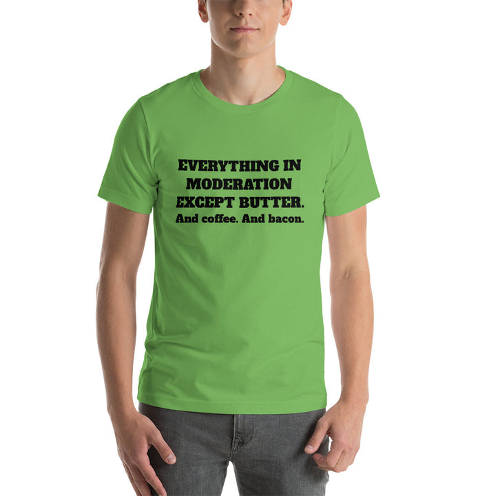 EVERYTHING IN MODERATION... Unisex Tee (14 colors) - The Sweetest Tee