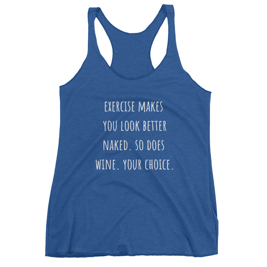 EXERCISE MAKES YOU LOOK BETTER NAKED... Racerback Tank (12 colors) - The Sweetest Tee