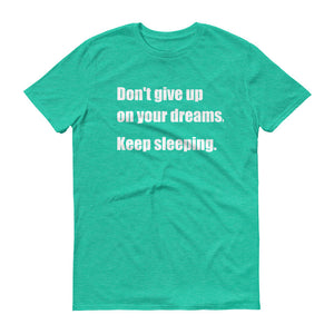 DON'T GIVE UP ON YOUR DREAMS Unisex Cotton Tee (8 colors) - The Sweetest Tee