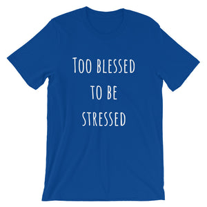 TOO BLESSED TO BE STRESSED Cotton Tee (7 colors) - The Sweetest Tee