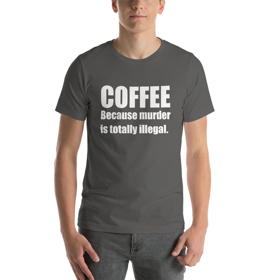 COFFEE BECAUSE MURDER... Unisex Tee (14 colors) - The Sweetest Tee