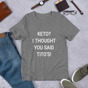 KETO? I THOUGHT YOU SAID TITO'S Unisex Tee (14 colors) - The Sweetest Tee