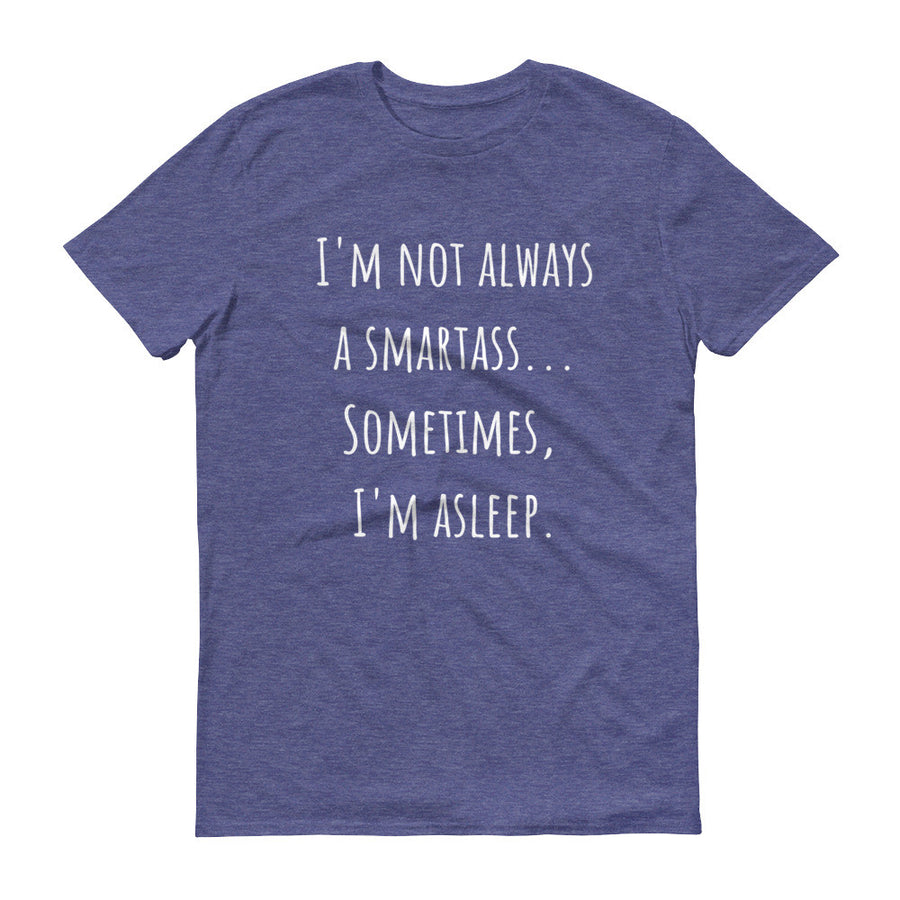 I'M NOT ALWAYS A SMARTASS... Cotton Tee (7 colors) - The Sweetest Tee