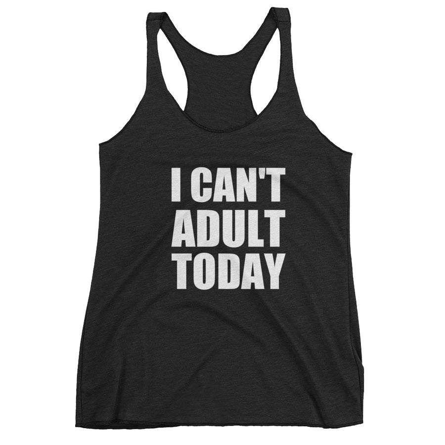 I CAN'T ADULT TODAY Women's Racerback Tank (10 colors) - The Sweetest Tee