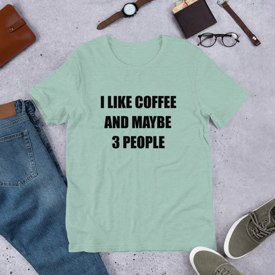 I LIKE COFFEE AND MAYBE 3 PEOPLE Unisex Tee (14 colors) - The Sweetest Tee