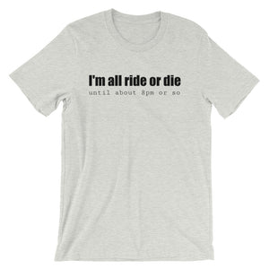 I'M ALL RIDE OR DIE... Unisex Tee (6 colors) - The Sweetest Tee