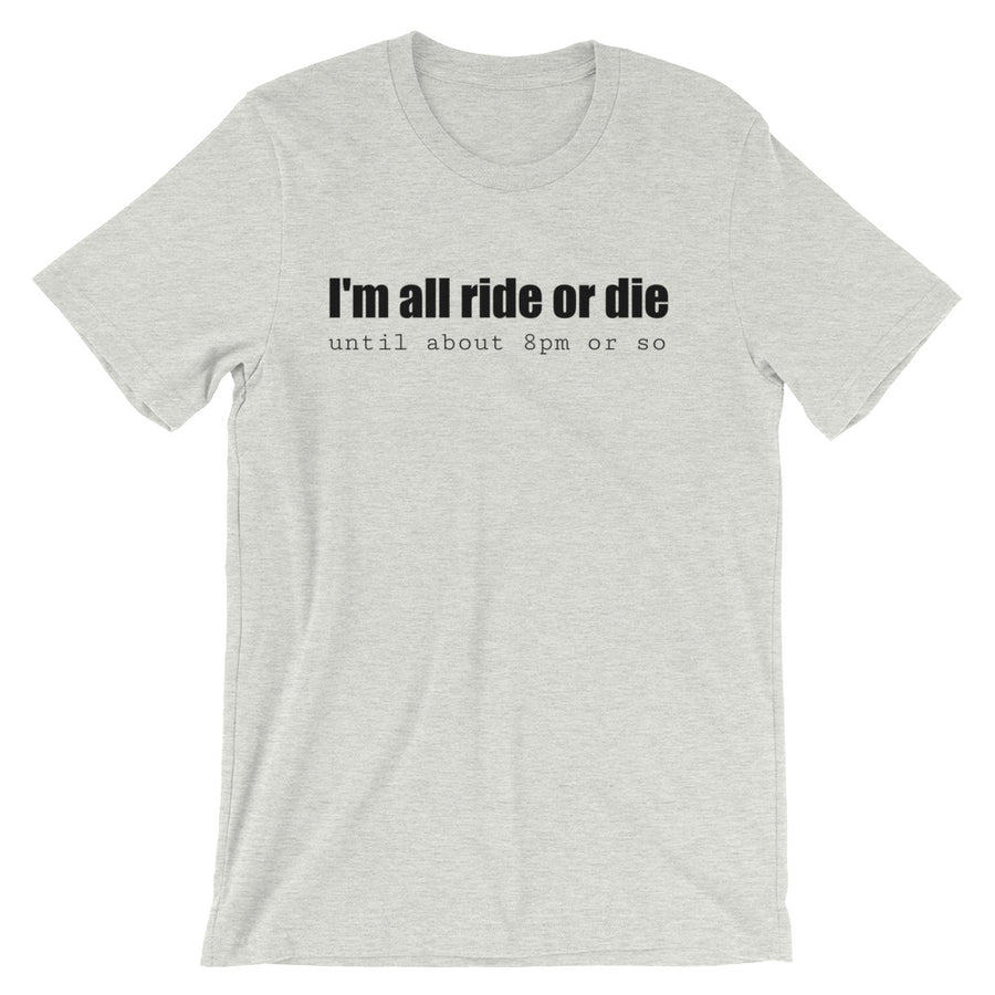 I'M ALL RIDE OR DIE... Unisex Tee (6 colors) - The Sweetest Tee