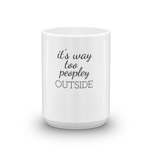 IT'S WAY TOO PEOPLEY Mug (2 sizes) - The Sweetest Tee