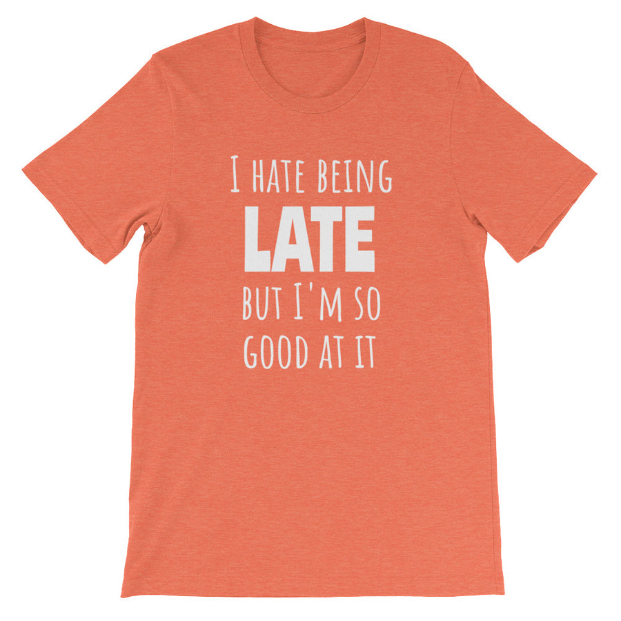 I HATE BEING LATE... Unisex Tee (10 colors) - The Sweetest Tee