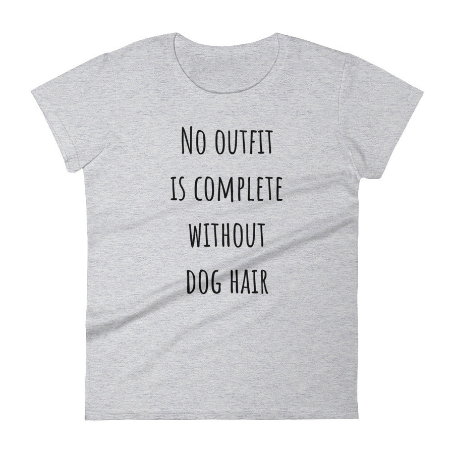 NO OUTFIT IS COMPLETE WITHOUT DOG HAIR Ladies Tee (6 colors) - The Sweetest Tee