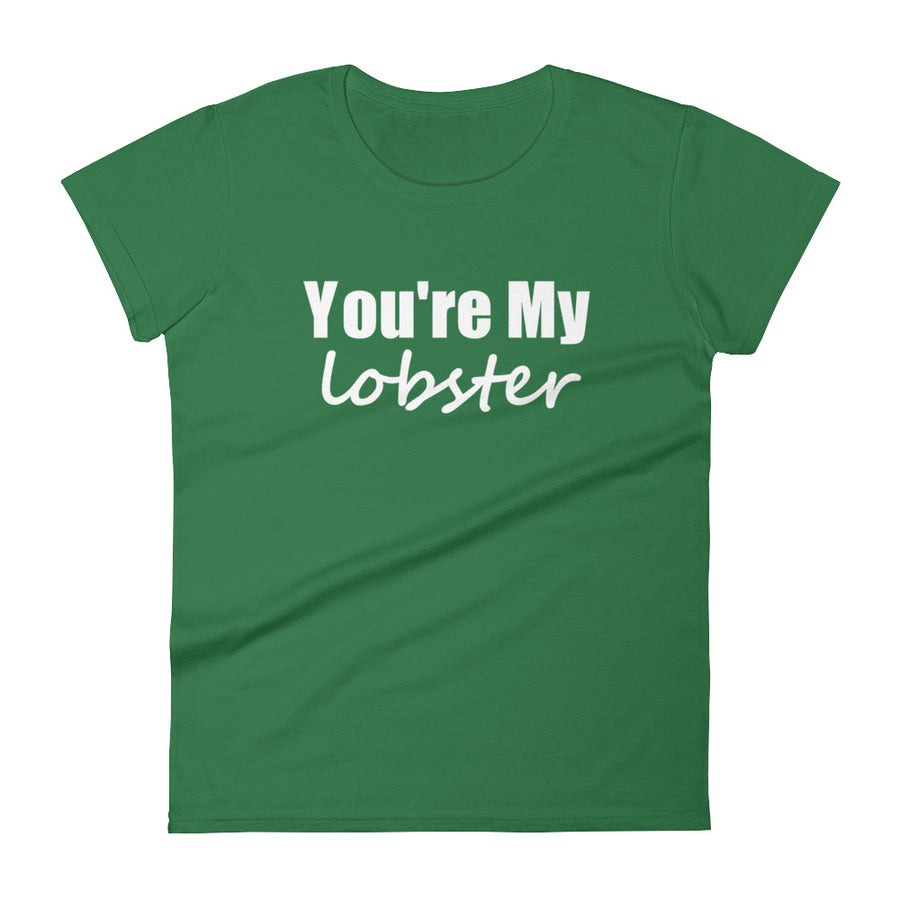 YOU'RE MY LOBSTER Ladies Tee (12 colors) - The Sweetest Tee