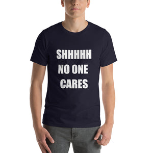SHHHH NO ONE CARES Unisex Tee (12 colors) - The Sweetest Tee