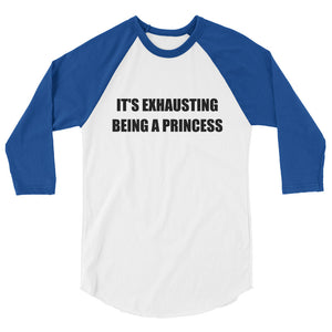 IT'S EXHAUSTING BEING A PRINCESS 3/4 Sleeve Tee (8 colors) - The Sweetest Tee