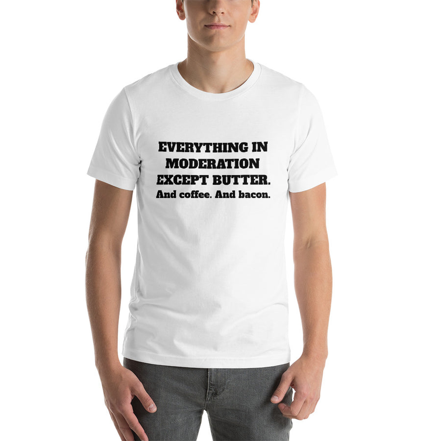 EVERYTHING IN MODERATION... Unisex Tee (14 colors) - The Sweetest Tee
