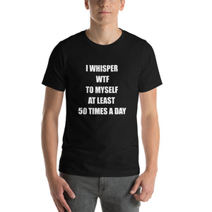 I WHISPER WTF... Unisex Tee (12 colors) - The Sweetest Tee