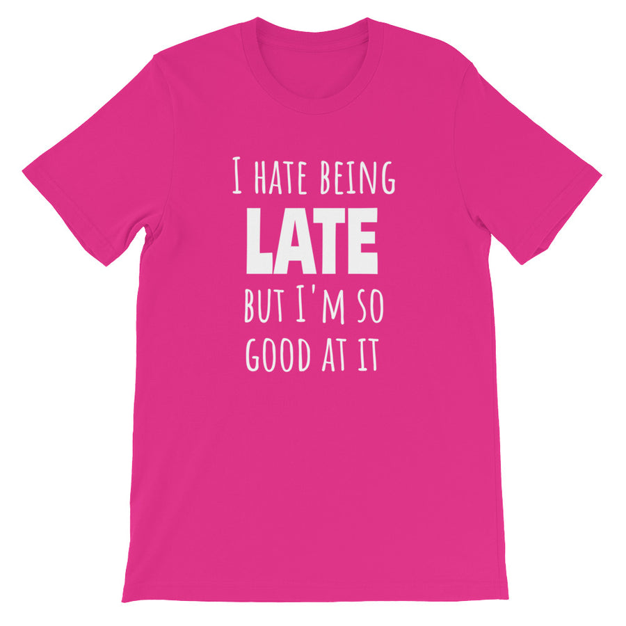 I HATE BEING LATE... Unisex Tee (10 colors) - The Sweetest Tee