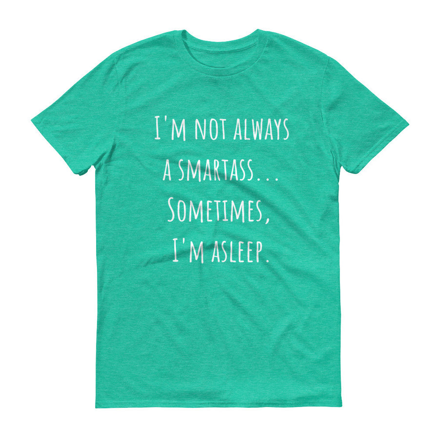 I'M NOT ALWAYS A SMARTASS... Cotton Tee (7 colors) - The Sweetest Tee