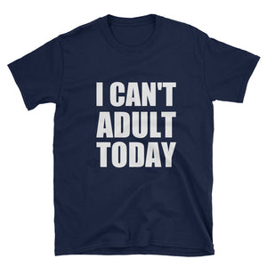 I CAN'T ADULT TODAY Cotton T-Shirt (2 colors) - The Sweetest Tee