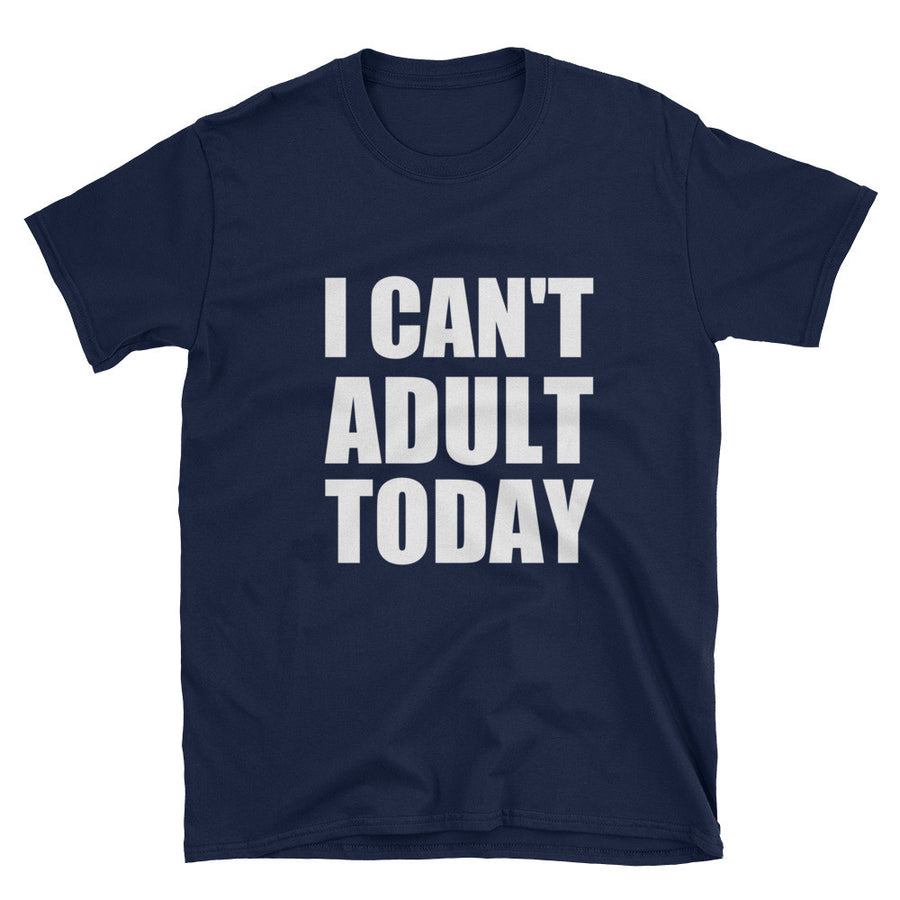 I CAN'T ADULT TODAY Cotton T-Shirt (2 colors) - The Sweetest Tee