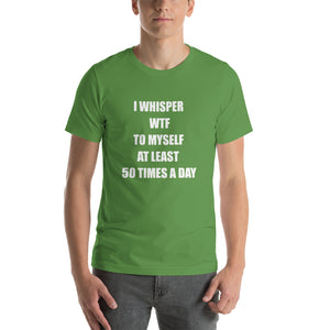 I WHISPER WTF... Unisex Tee (12 colors) - The Sweetest Tee