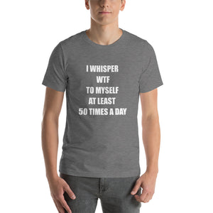 I WHISPER WTF... Unisex Tee (12 colors) - The Sweetest Tee