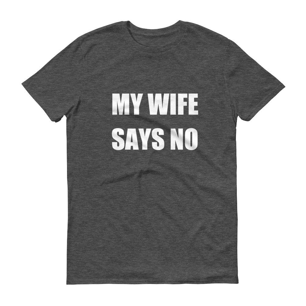 MY WIFE SAYS NO Cotton Tee (6 colors)– The Sweetest Tee