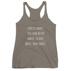 EXERCISE MAKES YOU LOOK BETTER NAKED... Racerback Tank (12 colors) - The Sweetest Tee