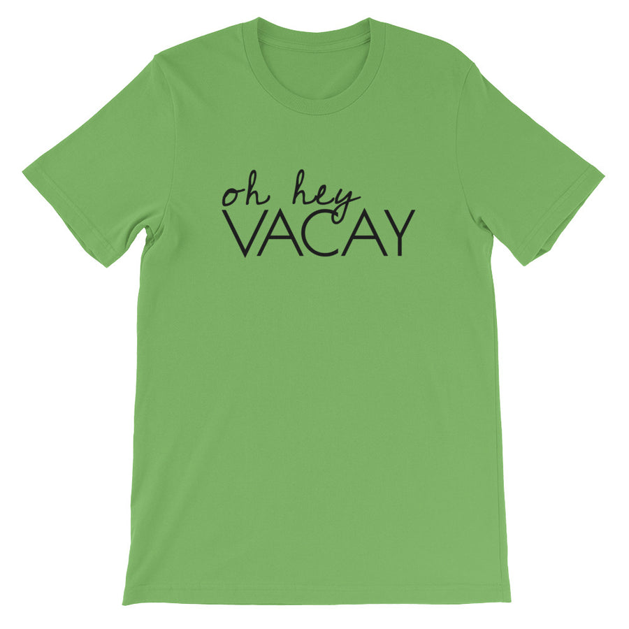 OH HEY VACAY Unisex Tee (10 colors) - The Sweetest Tee