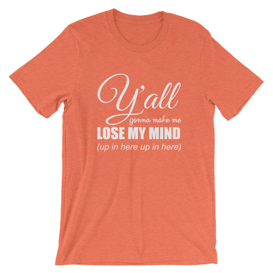 Y'ALL GONNA MAKE ME... Unisex Tee (14 colors) - The Sweetest Tee