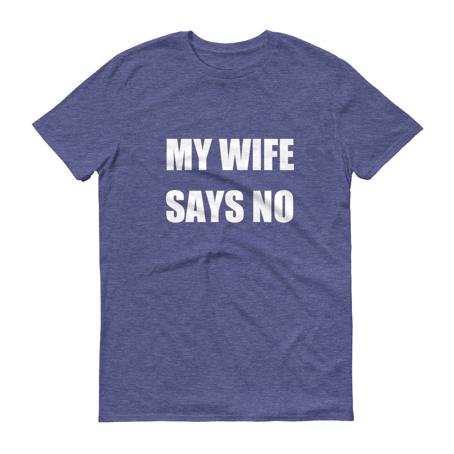 MY WIFE SAYS NO Cotton Tee (6 colors) - The Sweetest Tee