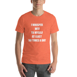 I WHISPER WTF... Unisex Tee (12 colors) - The Sweetest Tee