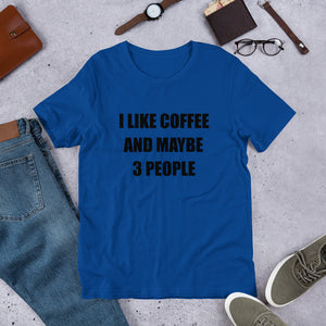 I LIKE COFFEE AND MAYBE 3 PEOPLE Unisex Tee (14 colors) - The Sweetest Tee