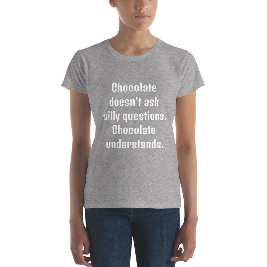 CHOCOLATE DOESN'T ASK... Women's Tee (12 colors) - The Sweetest Tee